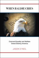 When Baldie Cries: Coerced Equality and Welfare Greed Destroy America 1546233881 Book Cover