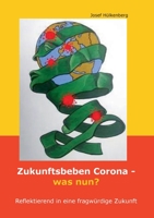 Zukunftsbeben Corona - was nun?: Reflektierend in eine fragwürdige Zukunft 3746956498 Book Cover