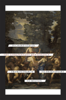 The Unrepentant Renaissance: From Petrarch to Shakespeare to Milton 0226849287 Book Cover