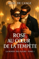 Rose au coeur de la tempête: La ronde des fleurs, T. 1 (French Edition) B0FR2H359Z Book Cover