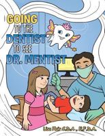 Going to the Dentist to See Dr. Mentist 1546218807 Book Cover