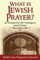 What is Jewish Prayer?: An Introduction the Theology of Jewish Prayer 153282520X Book Cover