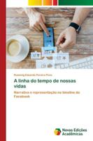 A linha do tempo de nossas vidas: Narrativa e representação na timeline do Facebook 6139677998 Book Cover