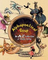 Alphapoetical Soup: An A-Z Collection of Poetic Forms 1732606420 Book Cover