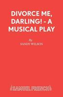 Divorce Me, Darling!: A Musical Play (Acting Edition) 0573080496 Book Cover