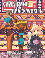 kawaii And Black Women Adult Coloring Book: Color With Fantstic Chibi, Kawaii And Black Girl. Including Afro American, Women Empowering And Dream Of Girls Perfect For All Age B09SFK23KJ Book Cover