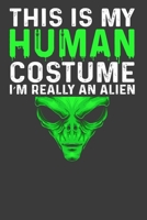 This Is My Human Costume I'M Really An Alien: Perfect Notebook For Alien Lover. Cute Cream Paper 6*9 Inch With 100 Pages Notebook For Writing Daily Routine, Journal and Hand Note 1703980352 Book Cover