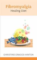 The Fibromyalgia Healing Diet (Overcoming Common Problems) 1847093493 Book Cover