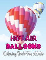 Hot Air Balloons Coloring Book For Adults: Stress Relieving Hot Air Ballons Coloring Page For Adults Relaxation 30 Page To Color. B08VCJ4VFL Book Cover