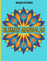 Blumen Mandalas : Malbuch für Kinder: Malbuch kinder mandala (German Edition) B08JQBV9FC Book Cover