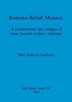 Romano-British Mosaics: A Reassessment and Critique of Some Notable Stylistic Affinities (Bar International Series) 0860542947 Book Cover