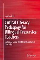 Critical Literacy Pedagogy for Bilingual Preservice Teachers: Exploring Social Identity and Academic Literacies 981107934X Book Cover