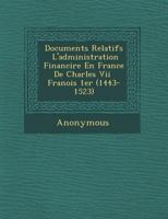 Documents Relatifs L'Administration Financi Re En France de Charles VII Fran OIS 1er (1443-1523) 1249968798 Book Cover