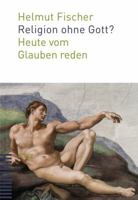 Religion Ohne Gott?: Heute Vom Glauben Reden 3290179168 Book Cover