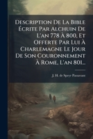 Description de la Bible �crite Par Alchuin de l'An 778 a 800, Et Offerte Par Lui a Charlemagne 1247573397 Book Cover