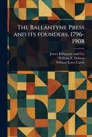 The Ballantyne Press and Its Founders, 1796-1908 1023471523 Book Cover
