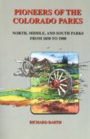 Pioneers of the Colorado Parks: North, Middle, and South Parks: From 1850 to 1900 0870043811 Book Cover