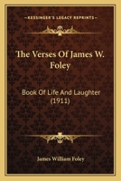 The Verses Of James W. Foley: Book Of Life And Laughter 101701759X Book Cover