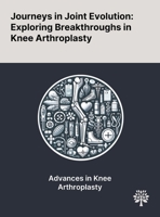 Journeys in Joint Evolution: Exploring Breakthroughs in Knee Arthroplasty 1022901338 Book Cover