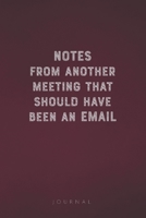 Notes From Another Meeting That Should Have Been An Email: Funny Saying Blank Lined Notebook - Great Appreciation Gift for Coworkers, Colleagues, Employees 1677302682 Book Cover
