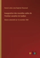 Inauguration des nouvelles salles de l'Institut canadien de Québec: Séance solennelle du 16 novembre 1882 (French Edition) 338506371X Book Cover