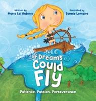 If Dreams Could Fly: Patience, Passion, Perseverance 1637652968 Book Cover