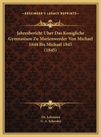 Jahresbericht Uber Das Konigliche Gymnasium Zu Marienwerder Von Michael 1844 Bis Michael 1845 (1845) 1160856486 Book Cover