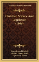 Christian Science and Legislation. The Endeavor to Handicap Truth 1177901056 Book Cover