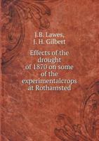 Effects of the Drought of 1870 on Some of the Experimentalcrops at Rothamsted 1378967291 Book Cover