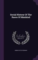 Social History Of The Races Of Mankind ...... 1148214569 Book Cover