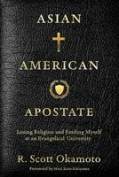 Asian American Apostate: Losing Religion and Finding Myself at an Evangelical University 1957687134 Book Cover