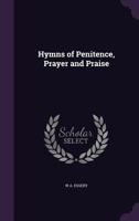 Hymns of Penitence, Prayer and Praise 1341123391 Book Cover
