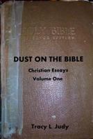 Dust On The Bible: Christian Essays Volume One 150011667X Book Cover