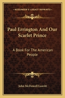 Paul Errington And Our Scarlet Prince: A Book For The American People 0548288526 Book Cover