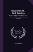 Remarks on the Bank Question: Together with Governor Bigler's Veto on the Bank Bills, and the Debate on the Same 1378473655 Book Cover