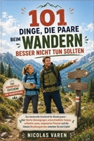 101 Dinge, die Paare beim Wandern besser nicht tun sollten: Das humorvolle Geschenk für Wanderpaare – über falsche Abzweigungen, unterschiedliche ... zwischen Tal und Gipfel (German Edition) B0HG6CMXM4 Book Cover
