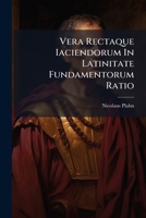 Vera Rectaque Iaciendorum In Latinitate Fundamentorum Ratio... 1279416505 Book Cover