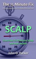 The 15 Minute Fix: Scalp: Exercises to Promote Scalp and Hair Health 0692315977 Book Cover