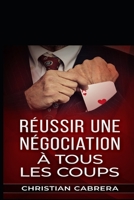 Réussir une négociation à tous les coups B0B9QY9KKR Book Cover