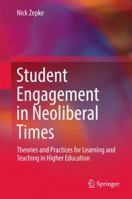 Student Engagement in Neoliberal Times: Theories and Practices for Learning and Teaching in Higher Education 9811031983 Book Cover