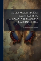 Sulla Malattia Dei Bachi Da Seta Chiamata Il Segno O Calcinaccio... 1276945841 Book Cover