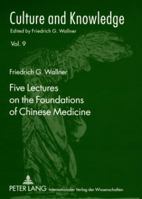 Five Lectures on the Foundations of Chinese Medicine: Copyedited by Florian Schmidsberger 3631578695 Book Cover