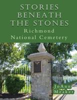 Stories Beneath the Stones: Richmond National Cemetery 1939995213 Book Cover