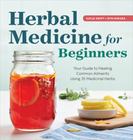 Herbal Medicine for Beginners: Your Guide to Healing Common Ailments with 35 Medicinal Herbs 1939754933 Book Cover