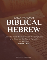 Yada Yahuah — Biblical Hebrew: Learn to Read the Hebrew of the Scriptures and Discover the Name Yahuah - Level 1 & 2 (Yada Yahuah: The Ancient Hebrew Restoration Series) 1946249424 Book Cover