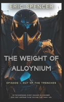 The Weight of Alloynium: Episode I: Out of the Trenches B0GH86GV6K Book Cover