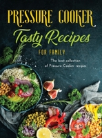 Pressure Cooker Tasty Recipes for Family: The best collection of Pressure Cooker recipes null Book Cover