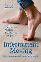 Intermittent Moving: How I Lost My Pants and Mastered My Weight 1686640447 Book Cover