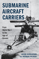 Submarine Aircraft Carriers: From World War I to the Age of Drones 0811777294 Book Cover