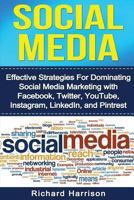 Social Media: Effective Strategies for Dominating Social Media Marketing with Facebook, Twitter, Youtube, Instagram, Linkedin, and Pinterest 1539420884 Book Cover